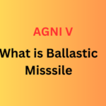 BALLASTIC MISSILE, AGNI V